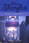 Minu Shanghai. Maatüdruk megametropolis