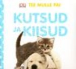 Kutsud ja kiisud. Tee mulle pai!