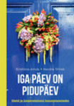 Iga päev on pidupäev. Ideid ia inspiratsiooni kaunistamiseks