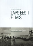Laps Eesti filmis. The Child in Estonian Film. Laps aegade hõbelõngal. The Child in Silver Threads of Time