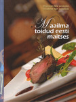 Maailma toidud eesti maitses. Restoran Mix peakokk Vladimir Iljin soovitab