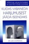 Kuidas vabaneda harjumusest jääda iseendaks. Mõistuse väljalülitamine ja uue mõtteviisi loomine