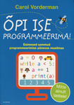 Õpi ise programmeerima!. Esimesed sammud programmeerimise põnevas maailmas