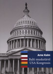 Balti musketärid USA Kongressis. Balti riikide kestmise lugu