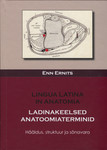 Ladinakeelsed anatoomiaterminid. Lingua latina in anatomia. Hääldus, struktuur ja sõnavara