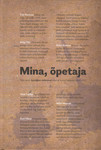 Mina, õpetaja. Valik eesti õpetajate mälestusi elust ja koolist aastatel 1940-2010 