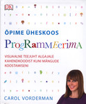 Õpime üheskoos programmeerima. Visuaalne teejuht algajale kahendkoodist kuni mängude koostamiseni