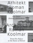 Arhitekt Roman Koolmar. Architect Roman Koolmar. Oru lossist Detroidi slummidesse. From Oru Palace to the Slums of Detroit. Näituse kataloog