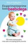 Eksperimenteerime koos beebidega. 50 imelist teadusprojekti, mida saate oma lapsega järele proovida