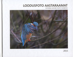 Loodusfoto aastaraamat 2015. Estonian Nature Photo Yearbook 2015