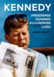 Kennedy. Presidendi kuvandi kujunemise lugu