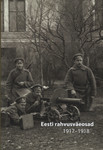 Eesti rahvusväeosad 1917-1918. Antoloogia