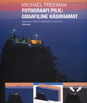 Fotograafi pilk: graafiline käsiraamat. Digitaalsete fotode kompositsiooni ja kujunduse kiirkursus