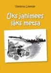 Üks jahimees läks metsa. Lugusid meestest, naistest ja jahist