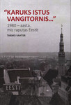Karuks istus vangitornis.... 1980 – aasta, mis raputas Eestit