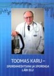 Toomas Karu. Spordi ja spordimeditsiiniga läbi elu