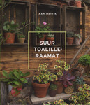 Suur toalilleraamat. Teejuht taimede valikul ja kasvatamisel