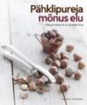 Pähklipureja mõnus elu. Toidud pähklite ja seemnetega