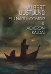 Albert Uustulnd - elu nagu looming. Acheroni kaldal
