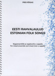 Eesti rahvalaulud. Estonian Folk Songs. Segaansamblile ja segakoorile a cappella. For Mixed Ensemble and Mixed Choir a Cappella