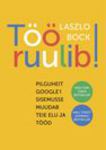 Töö ruulib!. Pilguheit Googlei sisemusse muudab teie elu ja tööd