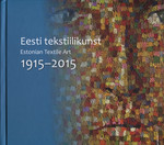 Eesti tekstiilikunst 1915-2015. Estonian Textile Art 1915-2015