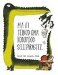 Ma ei teinud oma kodutööd sellepärast, et...