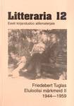 Friedebert Tuglas. Eluloolisi märkmeid 1944-1959. Eesti kirjandusloo allikmaterjale