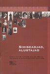 Sihiseadjad, alustajad. Eesti teatri varase ajaloo põhjal valminud ülevaatenäituse kataloog. Nelja esimese kutselise teatri – Vanemuise, Endla ja Draamateatri eellugu, sünd ning areng kuni 1920. aastani