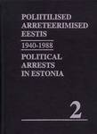 Nõukogude okupatsioonivõimu poliitilised arreteerimised Eestis. Political Arrests in Estonia under Soviet occupation. 1940-1988