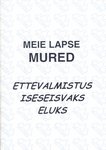 Meie lapse mured. Ettevalmistus iseseisvaks eluks