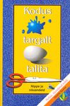 Kodus targalt talita. Nippe ja nõuandeid. Neljas täiendatud trükk