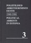 Nõukogude okupatsioonivõimu poliitilised arreteerimised Eestis. Political Arrests in Estonia under Soviet occupation. 1940-1988