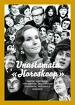 Unustamatu «Horoskoop». Raamat legendaarse «Horoskoobi» lauluvõistluse fenomenist, lauludest ja lauljatest