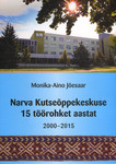 Narva Kutseõppekeskuse 15 töörohket aastat. 2000-2015
