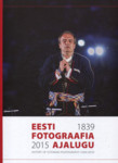 Eesti fotograafia ajalugu (1839-2015). History of Estonian Photography (1839-2015)
