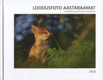 Loodusfoto aastaraamat 2016. Estonian Nature Photo Yearbook 2016