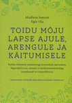 Toidu mõju lapse ajule, arengule ja käitumisele. Kuidas toitumise muutmisega leevendada õpiraskusi, hüperaktiivsust, autismi ja keskkonnamürkidega seonduvaid terviseprobleeme