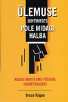 Ülemuse juhtimises pole midagi halba. Kuidas muuta oma töösuhe suurepäraseks