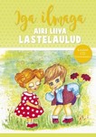 Iga ilmaga. Airi Liiva lastelaulud
