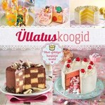 Üllatuskoogid. Ohoo-efektiga koogid ja tordid