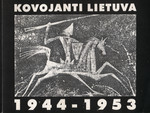 Kovojanti Lietuva 1944-1953. Fighting Lithuania 1944-1953