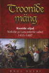 Troonide mäng. Rooside sõjad Yorkide ja Lancasterite vahel 1455–1487