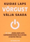 Kuidas laps võrgust välja saada. 101 viisi, kuidas aidata lastel elektroonikavidinad välja lülitada ja nautida päris elu