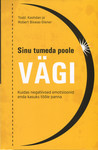 Sinu tumeda poole vägi. Kuidas negatiivsed emotsioonid enda kasuks tööle panna
