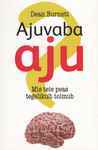 Ajuvaba aju. Mis teie peas tegelikult toimub