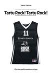 Tartu Rock! Tartu Rock!. Ühe korvpallimeeskonna lugu