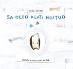 Sa oled alati hoitud