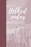 Hetked endas. Mõttemõlgutusi ilmast, inimestest, iseendast aastatel 1990-2015