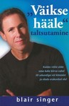 Väikse hääle taltsutamine. Kuidas võita sõda oma kahe kõrva vahel 30 sekundiga või kiiremini ja elada erakordset elu!